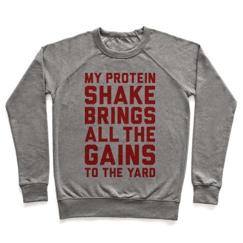 Virgin Teez  Pullover Crewneck Sweatshirt / x-small / Heathered Gray MY PROTEIN SHAKE BRINGS ALL THE GAINS TO THE YARD CREWNECK SWEATSHIRT