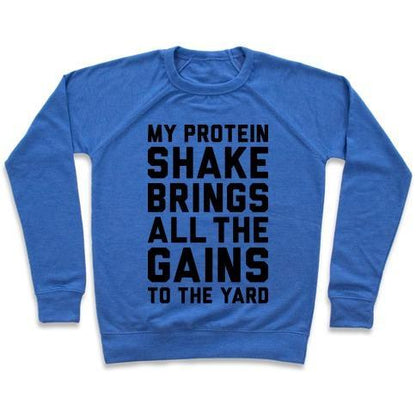 Virgin Teez  Pullover Crewneck Sweatshirt / x-small / Heathered Blue MY PROTEIN SHAKE BRINGS ALL THE GAINS TO THE YARD CREWNECK SWEATSHIRT