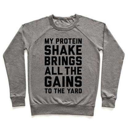 Virgin Teez  Pullover Crewneck Sweatshirt / x-small / Heathered Gray MY PROTEIN SHAKE BRINGS ALL THE GAINS TO THE YARD CREWNECK SWEATSHIRT