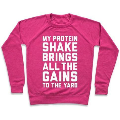 Virgin Teez  Pullover Crewneck Sweatshirt / x-small / Deep Pink MY PROTEIN SHAKE BRINGS ALL THE GAINS TO THE YARD CREWNECK SWEATSHIRT