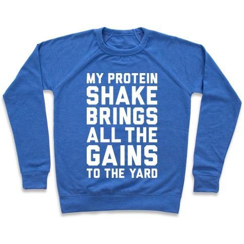 Virgin Teez  Pullover Crewneck Sweatshirt / x-small / Heathered Blue MY PROTEIN SHAKE BRINGS ALL THE GAINS TO THE YARD CREWNECK SWEATSHIRT