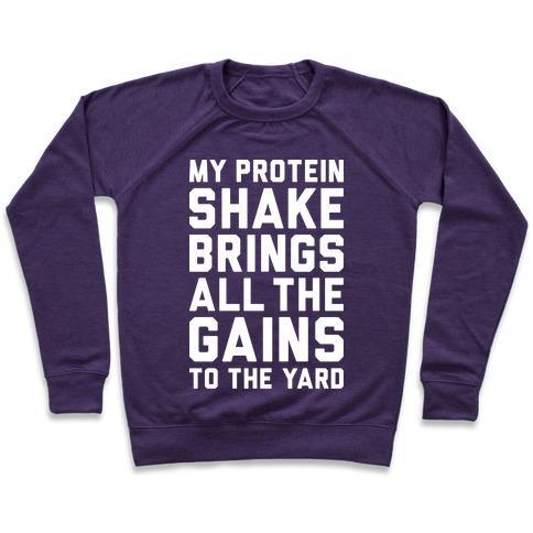 Virgin Teez  Pullover Crewneck Sweatshirt / x-small / Purple MY PROTEIN SHAKE BRINGS ALL THE GAINS TO THE YARD CREWNECK SWEATSHIRT