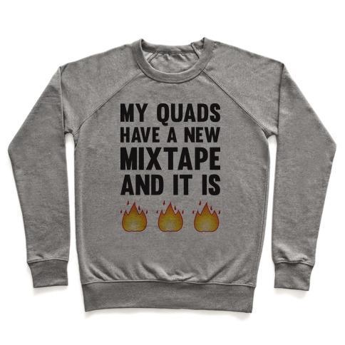 Virgin Teez  Pullover Crewneck Sweatshirt / x-small / Heathered Gray MY QUADS HAVE A NEW MIXTAPE AND IT IS FIRE CREWNECK SWEATSHIRT