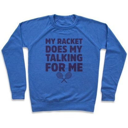 Virgin Teez  Pullover Crewneck Sweatshirt / x-small / Heathered Blue MY RACKET DOES MY TALKING FOR ME CREWNECK SWEATSHIRT