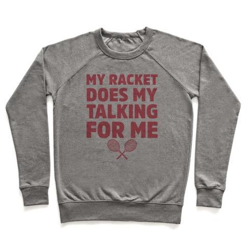 Virgin Teez  Pullover Crewneck Sweatshirt / x-small / Heathered Gray MY RACKET DOES MY TALKING FOR ME CREWNECK SWEATSHIRT