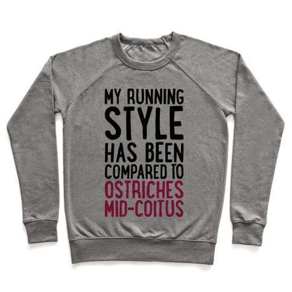 Virgin Teez  Pullover Crewneck Sweatshirt / x-small / Heathered Gray MY RUNNING STYLE HAS BEEN COMPARED TO OSTRICHES MID-COITUS CREWNECK SWEATSHIRT