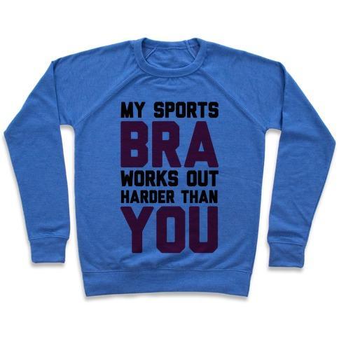 Virgin Teez  Pullover Crewneck Sweatshirt / x-small / Heathered Blue MY SPORTS BRA WORKS OUT HARDER THAN YOU CREWNECK SWEATSHIRT