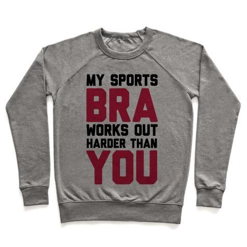 Virgin Teez  Pullover Crewneck Sweatshirt / x-small / Heathered Gray MY SPORTS BRA WORKS OUT HARDER THAN YOU CREWNECK SWEATSHIRT