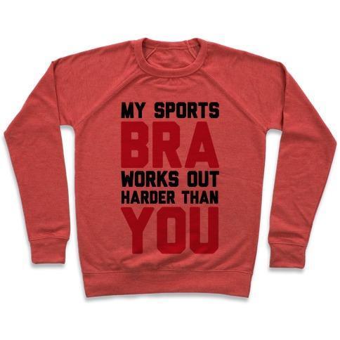 Virgin Teez  Pullover Crewneck Sweatshirt / x-small / Heathered Red MY SPORTS BRA WORKS OUT HARDER THAN YOU CREWNECK SWEATSHIRT