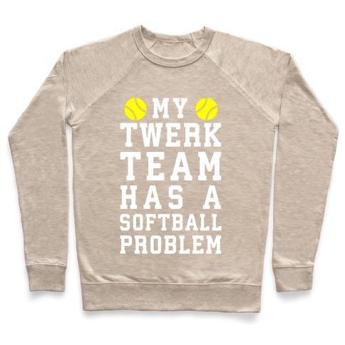 Virgin Teez  Pullover Crewneck Sweatshirt / x-small / Heathered Oatmeal MY TWERK TEAM HAS A SOFTBALL PROBLEM CREWNECK SWEATSHIRT