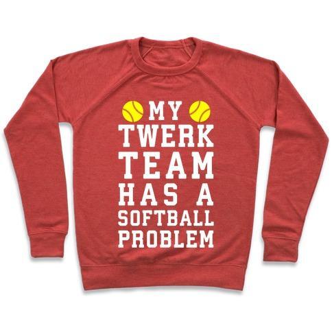 Virgin Teez  Pullover Crewneck Sweatshirt / x-small / Heathered Red MY TWERK TEAM HAS A SOFTBALL PROBLEM CREWNECK SWEATSHIRT