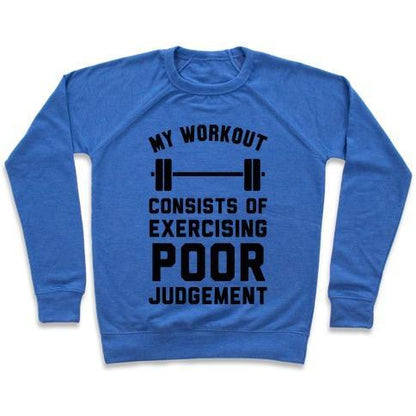 Virgin Teez  Pullover Crewneck Sweatshirt / x-small / Heathered Blue MY WORKOUT CONSISTS OF EXERCISING POOR JUDGEMENT CREWNECK SWEATSHIRT