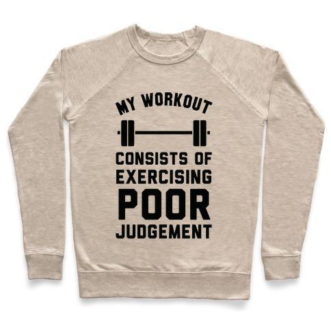 Virgin Teez  Pullover Crewneck Sweatshirt / x-small / Heathered Oatmeal MY WORKOUT CONSISTS OF EXERCISING POOR JUDGEMENT CREWNECK SWEATSHIRT