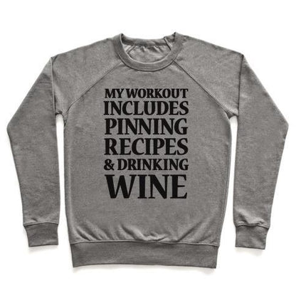 Virgin Teez  Pullover Crewneck Sweatshirt / x-small / Heathered Gray MY WORKOUT INCLUDES PINNING RECIPES AND DRINKING WINE CREWNECK SWEATSHIRT