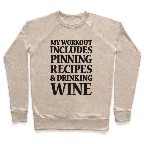 Virgin Teez  Pullover Crewneck Sweatshirt / x-small / Heathered Oatmeal MY WORKOUT INCLUDES PINNING RECIPES AND DRINKING WINE CREWNECK SWEATSHIRT