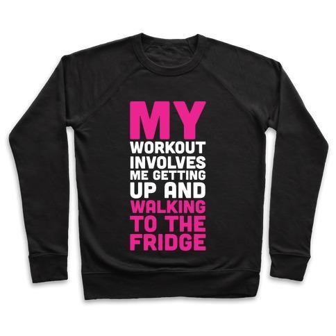 Virgin Teez  Pullover Crewneck Sweatshirt / x-small / Black MY WORKOUT INVOLVES ME GETTING UP AND WALKING TO THE FRIDGE CREWNECK SWEATSHIRT