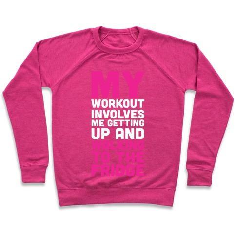 Virgin Teez  Pullover Crewneck Sweatshirt / x-small / Deep Pink MY WORKOUT INVOLVES ME GETTING UP AND WALKING TO THE FRIDGE CREWNECK SWEATSHIRT