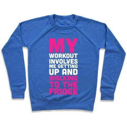 Virgin Teez  Pullover Crewneck Sweatshirt / x-small / Heathered Blue MY WORKOUT INVOLVES ME GETTING UP AND WALKING TO THE FRIDGE CREWNECK SWEATSHIRT