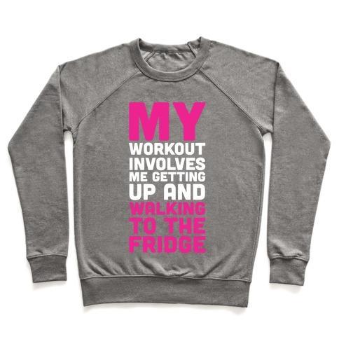 Virgin Teez  Pullover Crewneck Sweatshirt / x-small / Heathered Gray MY WORKOUT INVOLVES ME GETTING UP AND WALKING TO THE FRIDGE CREWNECK SWEATSHIRT