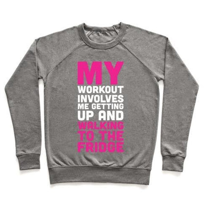 Virgin Teez  Pullover Crewneck Sweatshirt / x-small / Heathered Gray MY WORKOUT INVOLVES ME GETTING UP AND WALKING TO THE FRIDGE CREWNECK SWEATSHIRT