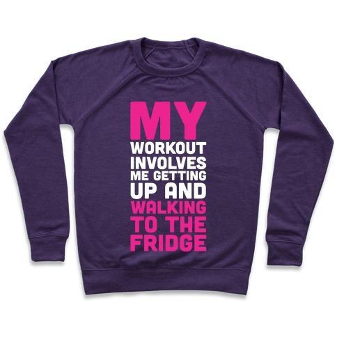 Virgin Teez  Pullover Crewneck Sweatshirt / x-small / Purple MY WORKOUT INVOLVES ME GETTING UP AND WALKING TO THE FRIDGE CREWNECK SWEATSHIRT