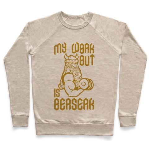 Virgin Teez  Pullover Crewneck Sweatshirt / x-small / Heathered Oatmeal MY WORKOUT IS BERSERK CREWNECK SWEATSHIRT