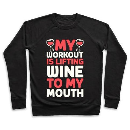 Virgin Teez  Pullover Crewneck Sweatshirt / x-small / Black MY WORKOUT IS LIFTING WINE TO MY MOUTH CREWNECK SWEATSHIRT