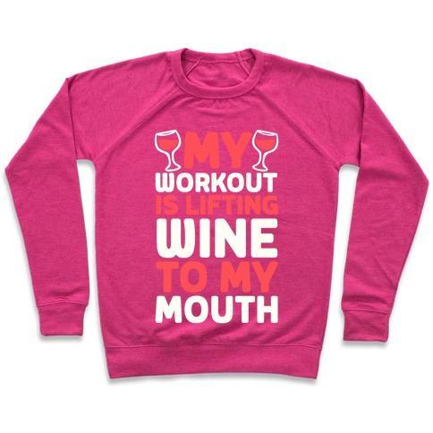 Virgin Teez  Pullover Crewneck Sweatshirt / x-small / Deep Pink MY WORKOUT IS LIFTING WINE TO MY MOUTH CREWNECK SWEATSHIRT