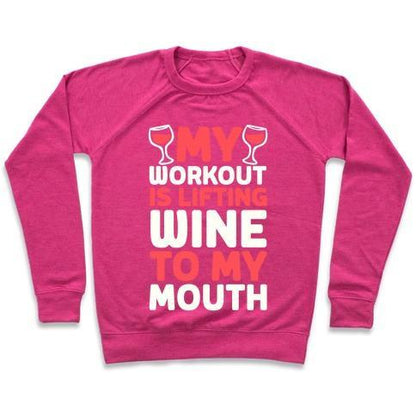 Virgin Teez  Pullover Crewneck Sweatshirt / x-small / Deep Pink MY WORKOUT IS LIFTING WINE TO MY MOUTH CREWNECK SWEATSHIRT