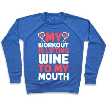 Virgin Teez  Pullover Crewneck Sweatshirt / x-small / Heathered Blue MY WORKOUT IS LIFTING WINE TO MY MOUTH CREWNECK SWEATSHIRT