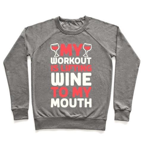 Virgin Teez  Pullover Crewneck Sweatshirt / x-small / Heathered Gray MY WORKOUT IS LIFTING WINE TO MY MOUTH CREWNECK SWEATSHIRT