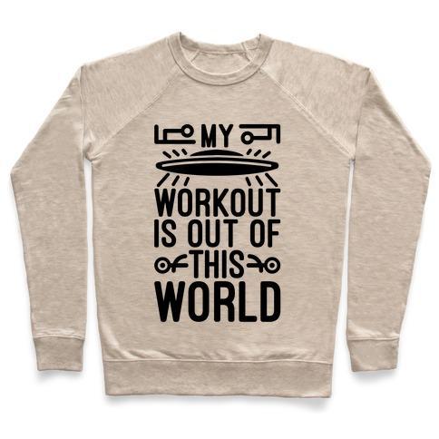 Virgin Teez  Pullover Crewneck Sweatshirt / x-small / Heathered Oatmeal MY WORKOUT IS OUT OF THIS WORLD CREWNECK SWEATSHIRT