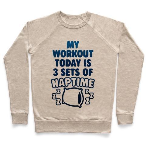 Virgin Teez  Pullover Crewneck Sweatshirt / x-small / Heathered Oatmeal MY WORKOUT TODAY IS 3 SETS OF NAPTIME CREWNECK SWEATSHIRT