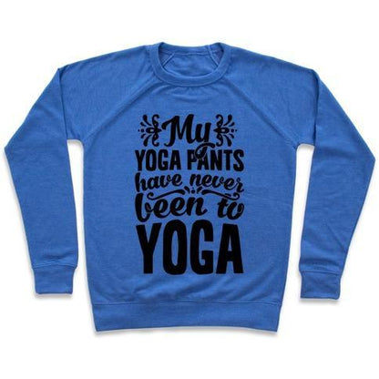 Virgin Teez  Pullover Crewneck Sweatshirt / x-small / Heathered Blue MY YOGA PANTS HAVE NEVER BEEN TO YOGA CREWNECK SWEATSHIRT