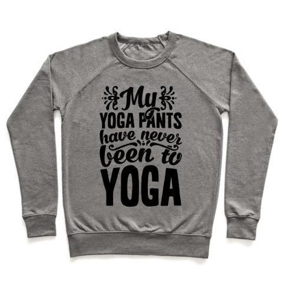 Virgin Teez  Pullover Crewneck Sweatshirt / x-small / Heathered Gray MY YOGA PANTS HAVE NEVER BEEN TO YOGA CREWNECK SWEATSHIRT