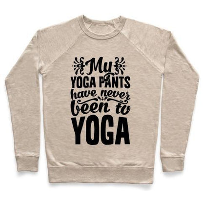 Virgin Teez  Pullover Crewneck Sweatshirt / x-small / Heathered Oatmeal MY YOGA PANTS HAVE NEVER BEEN TO YOGA CREWNECK SWEATSHIRT