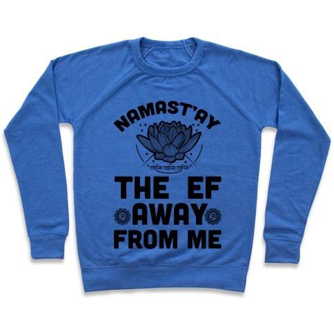 Virgin Teez  Pullover Crewneck Sweatshirt / x-small / Heathered Blue NAMAST'AY THE EF AWAY FROM ME CREWNECK SWEATSHIRT