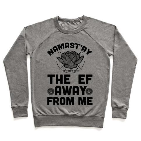 Virgin Teez  Pullover Crewneck Sweatshirt / x-small / Heathered Gray NAMAST'AY THE EF AWAY FROM ME CREWNECK SWEATSHIRT