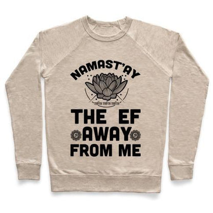 Virgin Teez  Pullover Crewneck Sweatshirt / x-small / Heathered Oatmeal NAMAST'AY THE EF AWAY FROM ME CREWNECK SWEATSHIRT