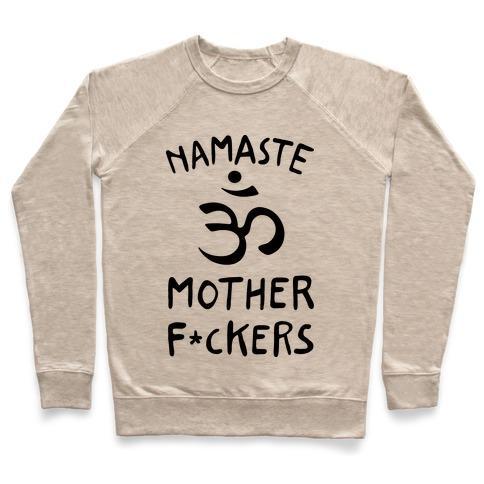 Virgin Teez  Pullover Crewneck Sweatshirt / x-small / Heathered Oatmeal NAMASTE MOTHER F***ERS CREWNECK SWEATSHIRT