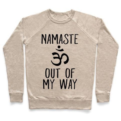 Virgin Teez  Pullover Crewneck Sweatshirt / x-small / Heathered Oatmeal NAMASTE OUT OF MY WAY CREWNECK SWEATSHIRT