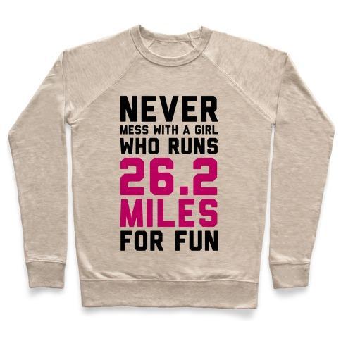 Virgin Teez  Pullover Crewneck Sweatshirt / x-small / Heathered Oatmeal NEVER MESS WITH A GIRL WHO RUNS 26.2 MILES FOR FUN CREWNECK SWEATSHIRT