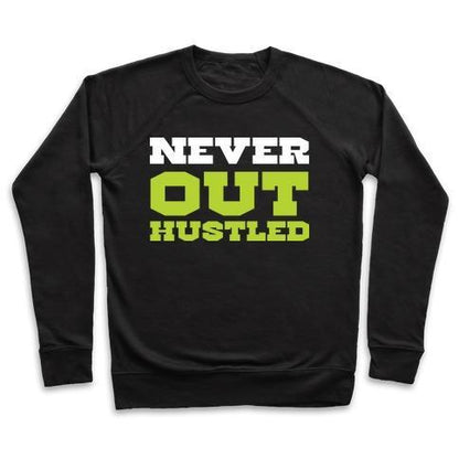 Virgin Teez  Pullover Crewneck Sweatshirt / x-small / Black NEVER OUT HUSTLED CREWNECK SWEATSHIRT