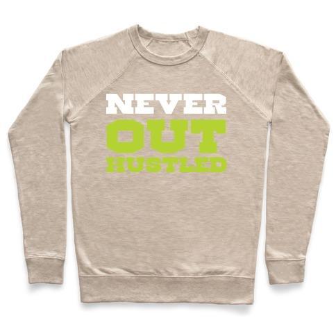 Virgin Teez  Pullover Crewneck Sweatshirt / x-small / Heathered Oatmeal NEVER OUT HUSTLED CREWNECK SWEATSHIRT