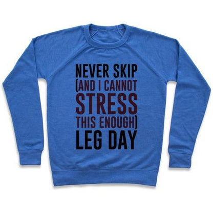 Virgin Teez  Pullover Crewneck Sweatshirt / x-small / Heathered Blue NEVER SKIP AND I CANNOT STRESS THIS ENOUGH LEG DAY CREWNECK SWEATSHIRT