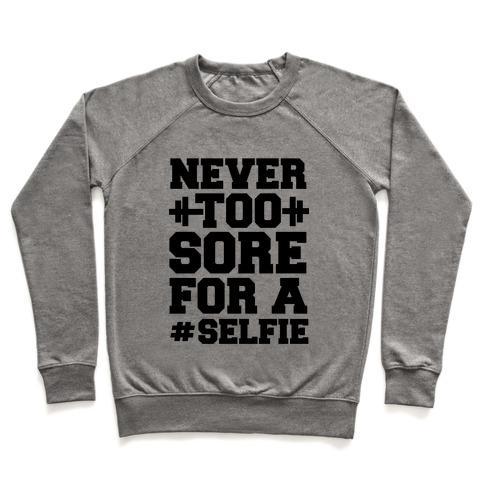 Virgin Teez  Pullover Crewneck Sweatshirt / x-small / Heathered Gray NEVER TOO SORE FOR A SELFIE CREWNECK SWEATSHIRT