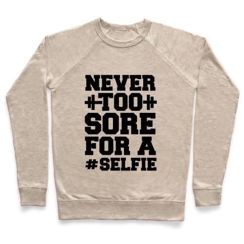 Virgin Teez  Pullover Crewneck Sweatshirt / x-small / Heathered Oatmeal NEVER TOO SORE FOR A SELFIE CREWNECK SWEATSHIRT