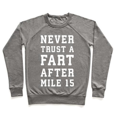 Virgin Teez  Pullover Crewneck Sweatshirt / x-small / Heathered Gray NEVER TRUST A FART AFTER MILE 15 CREWNECK SWEATSHIRT