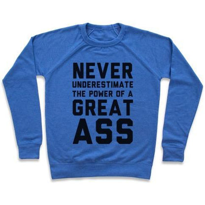 Virgin Teez  Pullover Crewneck Sweatshirt / x-small / Heathered Blue NEVER UNDERESTIMATE THE POWER OF A GREAT ASS CREWNECK SWEATSHIRT