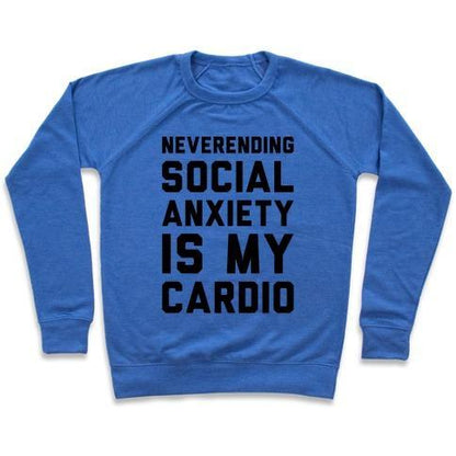 Virgin Teez  Pullover Crewneck Sweatshirt / x-small / Heathered Blue NEVERENDING SOCIAL ANXIETY IS MY CARDIO CREWNECK SWEATSHIRT